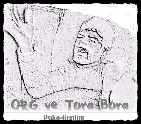 ORG ve Tora Bora: Psiko-Gerilim